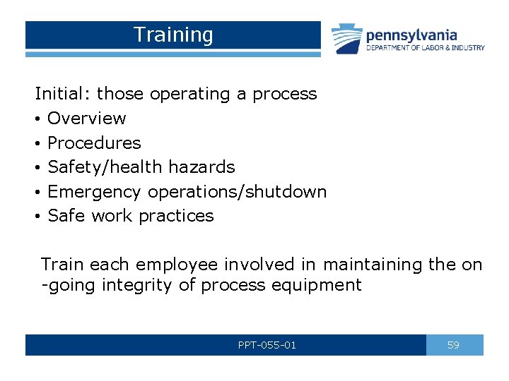 Training Initial: those operating a process • Overview • Procedures • Safety/health hazards •