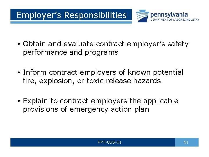 Employer’s Responsibilities • Obtain and evaluate contract employer’s safety performance and programs • Inform