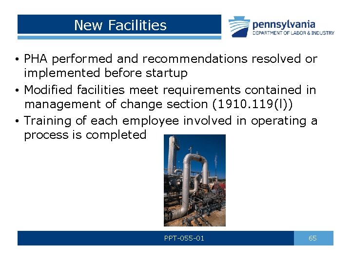 New Facilities • PHA performed and recommendations resolved or implemented before startup • Modified