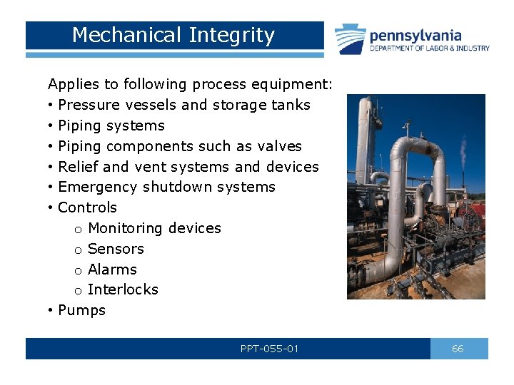 Mechanical Integrity Applies to following process equipment: • Pressure vessels and storage tanks •