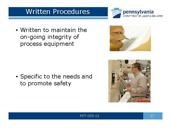Written Procedures • Written to maintain the on-going integrity of process equipment • Specific