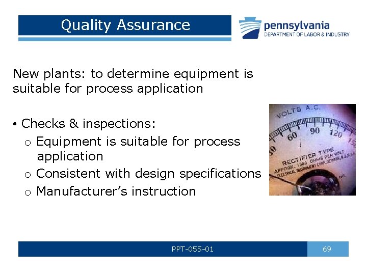 Quality Assurance New plants: to determine equipment is suitable for process application • Checks