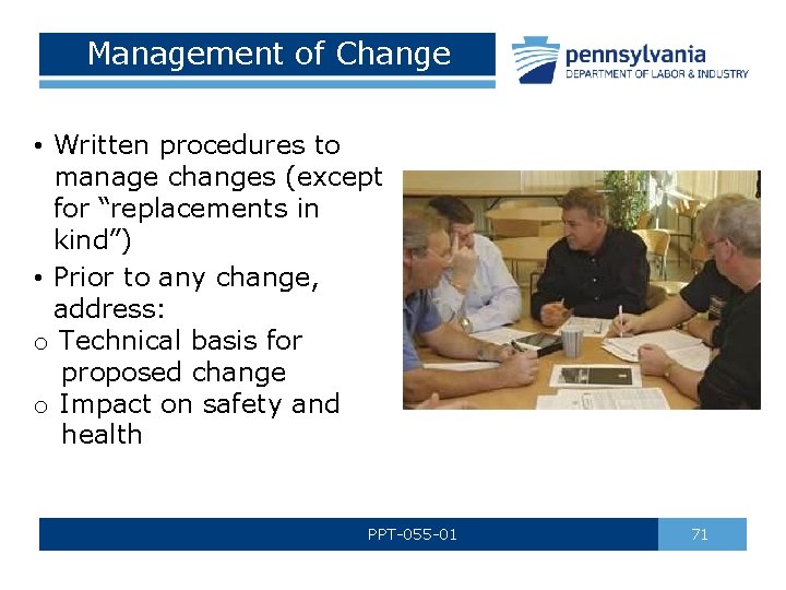 Management of Change • Written procedures to manage changes (except for “replacements in kind”)