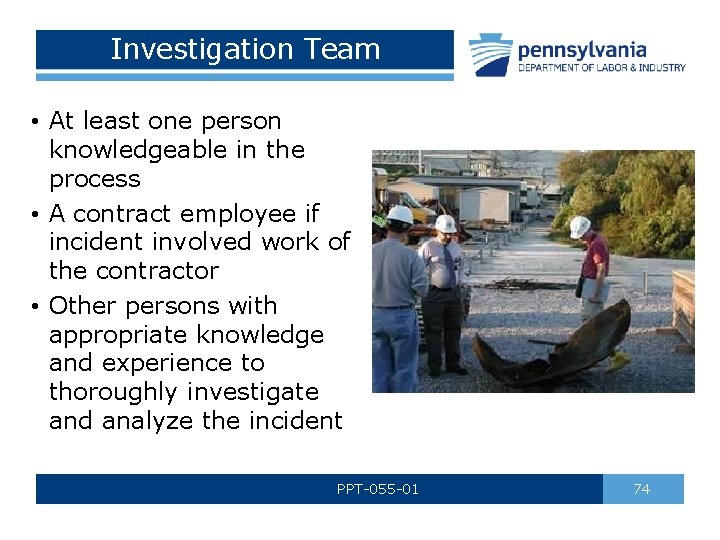 Investigation Team • At least one person knowledgeable in the process • A contract