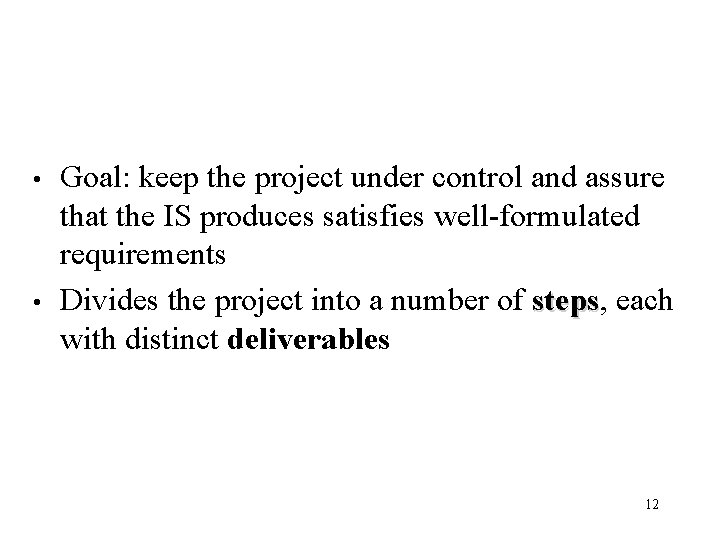  • • Goal: keep the project under control and assure that the IS