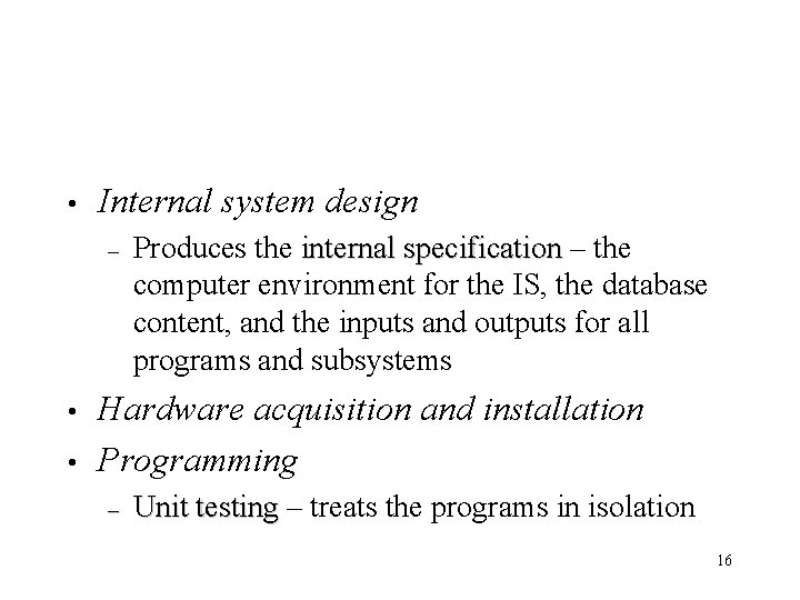  • Internal system design – • • Produces the internal specification – the