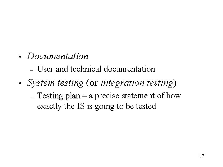  • Documentation – • User and technical documentation System testing (or integration testing)