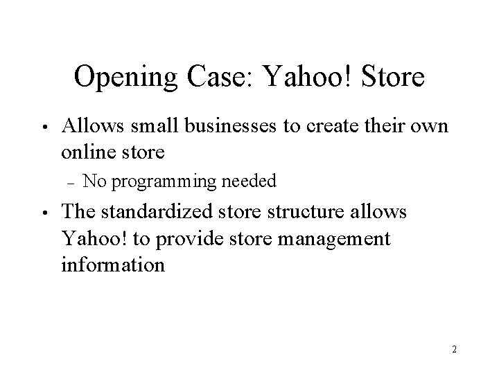 Opening Case: Yahoo! Store • Allows small businesses to create their own online store