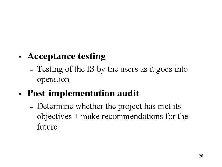  • Acceptance testing – • Testing of the IS by the users as