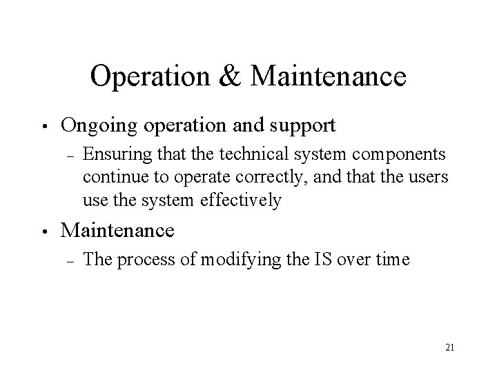 Operation & Maintenance • Ongoing operation and support – • Ensuring that the technical