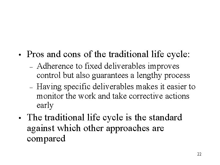  • Pros and cons of the traditional life cycle: – – • Adherence