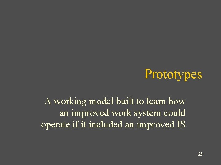 Prototypes A working model built to learn how an improved work system could operate