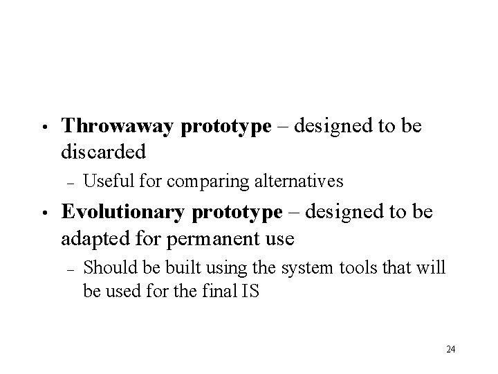  • Throwaway prototype – designed to be discarded – • Useful for comparing