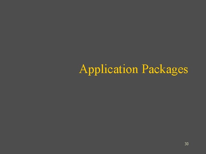 Application Packages 30 