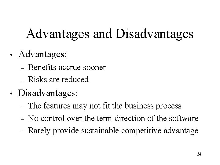 Advantages and Disadvantages • Advantages: – – • Benefits accrue sooner Risks are reduced