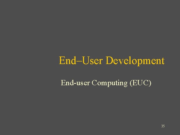 End–User Development End-user Computing (EUC) 35 
