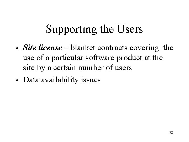Supporting the Users • • Site license – blanket contracts covering the use of