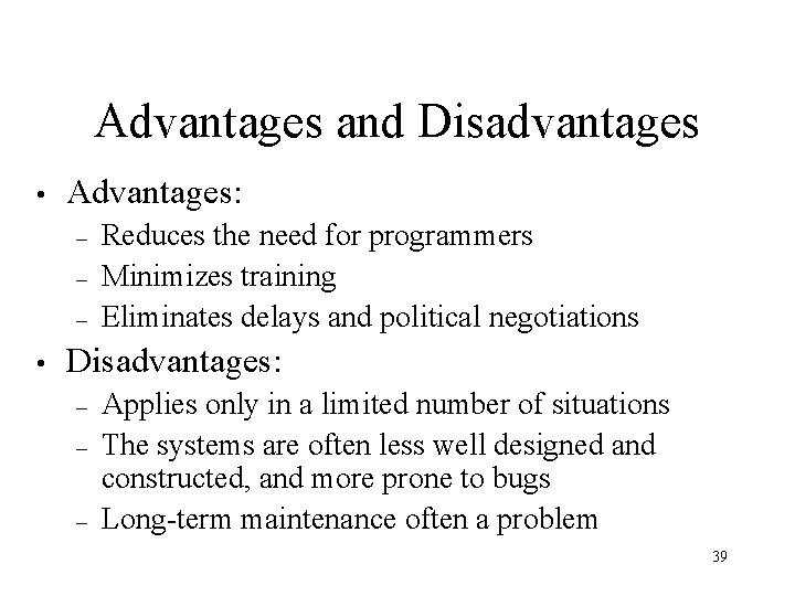Advantages and Disadvantages • Advantages: – – – • Reduces the need for programmers