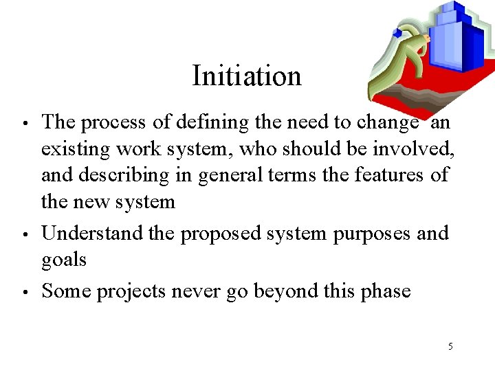 Initiation • • • The process of defining the need to change an existing