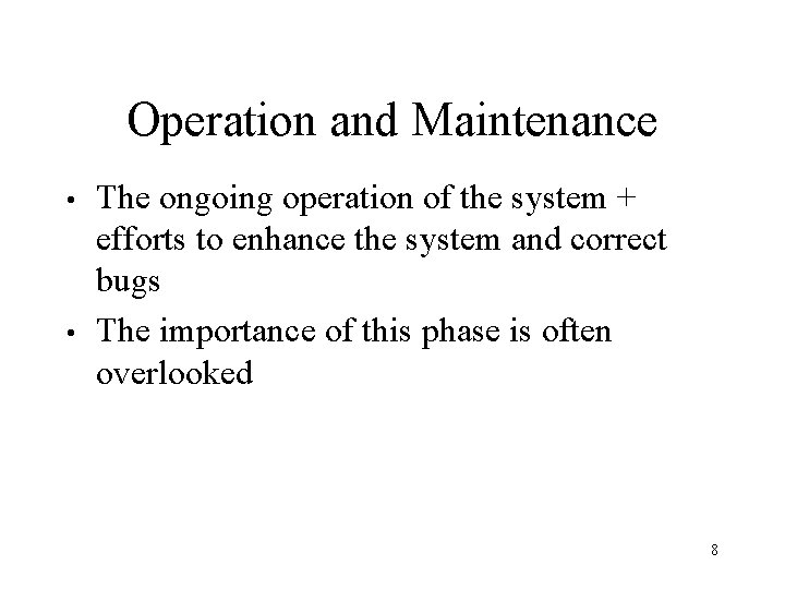Operation and Maintenance • • The ongoing operation of the system + efforts to