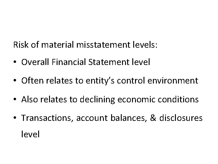 Risk of material misstatement levels: • Overall Financial Statement level • Often relates to