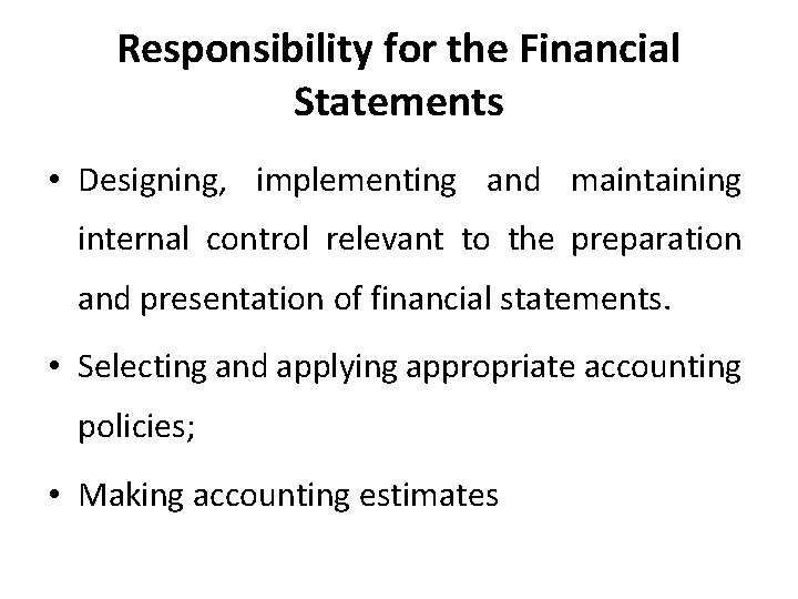 Responsibility for the Financial Statements • Designing, implementing and maintaining internal control relevant to