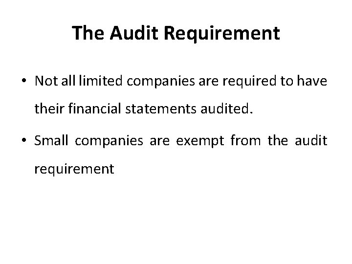 The Audit Requirement • Not all limited companies are required to have their financial