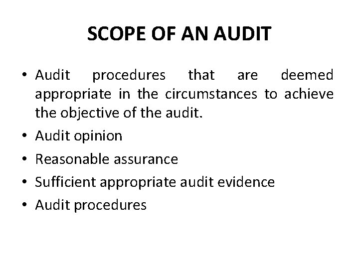 SCOPE OF AN AUDIT • Audit procedures that are deemed appropriate in the circumstances