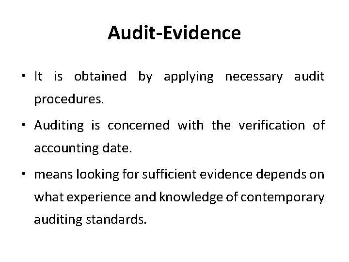 Audit-Evidence • It is obtained by applying necessary audit procedures. • Auditing is concerned