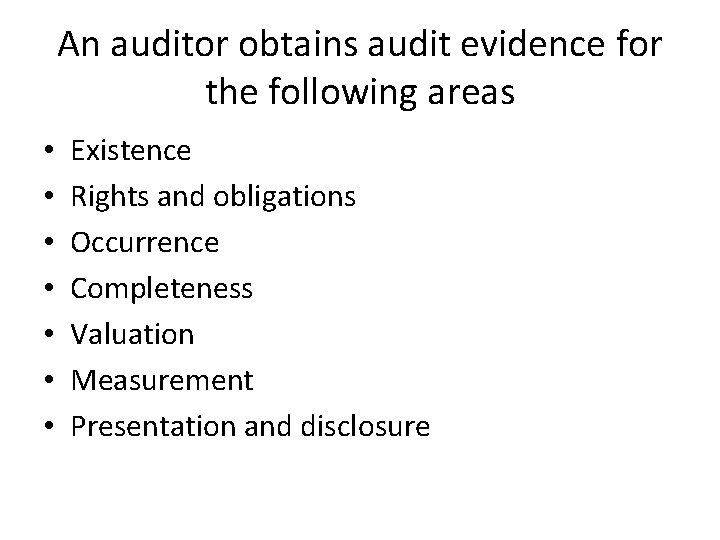 An auditor obtains audit evidence for the following areas • • Existence Rights and