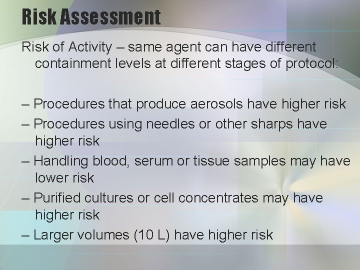 Risk Assessment Risk of Activity – same agent can have different containment levels at
