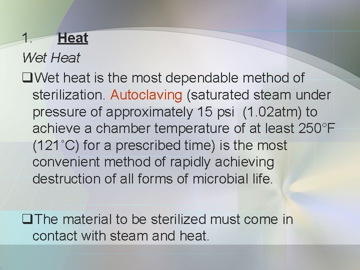1. Heat Wet Heat q. Wet heat is the most dependable method of sterilization.