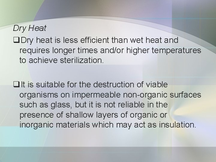 Dry Heat q. Dry heat is less efficient than wet heat and requires longer