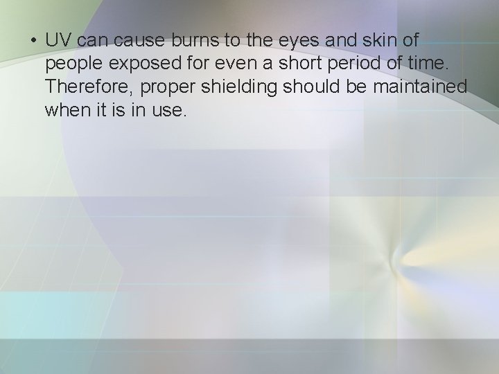  • UV can cause burns to the eyes and skin of people exposed