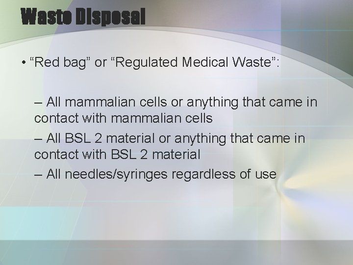 Waste Disposal • “Red bag” or “Regulated Medical Waste”: – All mammalian cells or