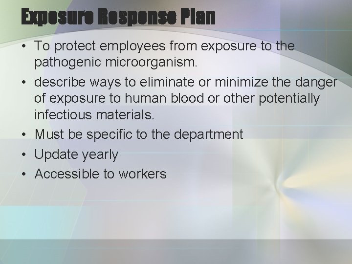 Exposure Response Plan • To protect employees from exposure to the pathogenic microorganism. •