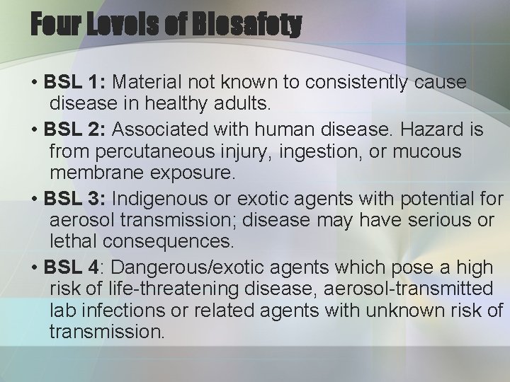Four Levels of Biosafety • BSL 1: Material not known to consistently cause disease