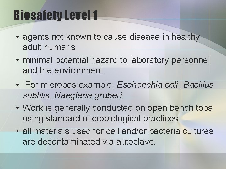 Biosafety Level 1 • agents not known to cause disease in healthy adult humans