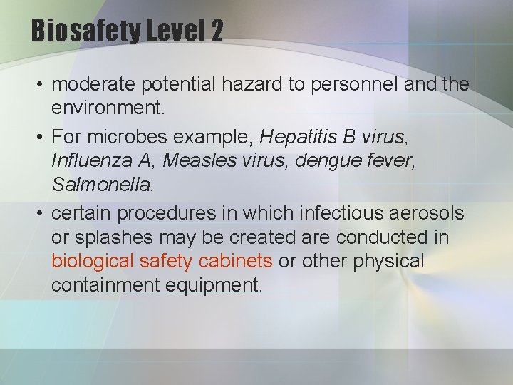 Biosafety Level 2 • moderate potential hazard to personnel and the environment. • For