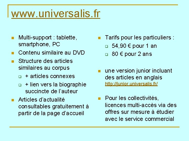 www. universalis. fr n n Multi-support : tablette, smartphone, PC Contenu similaire au DVD