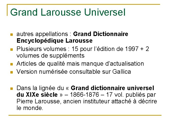 Grand Larousse Universel n n n autres appellations : Grand Dictionnaire Encyclopédique Larousse Plusieurs