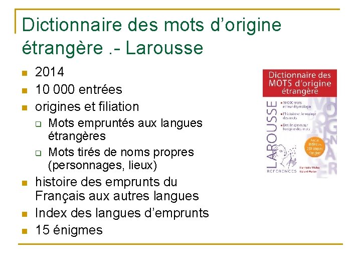 Dictionnaire des mots d’origine étrangère. - Larousse n n n 2014 10 000 entrées