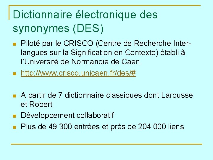 Dictionnaire électronique des synonymes (DES) n n n Piloté par le CRISCO (Centre de