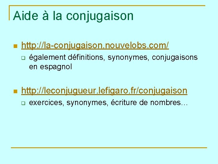 Aide à la conjugaison n http: //la-conjugaison. nouvelobs. com/ q n également définitions, synonymes,