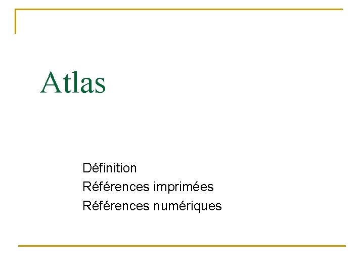 Atlas Définition Références imprimées Références numériques 