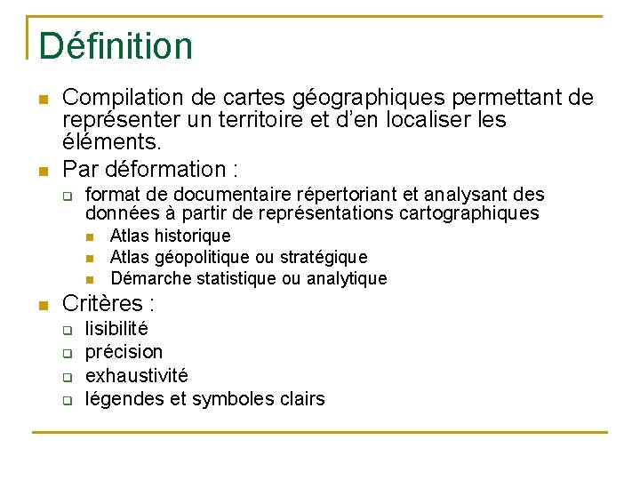 Définition n n Compilation de cartes géographiques permettant de représenter un territoire et d’en