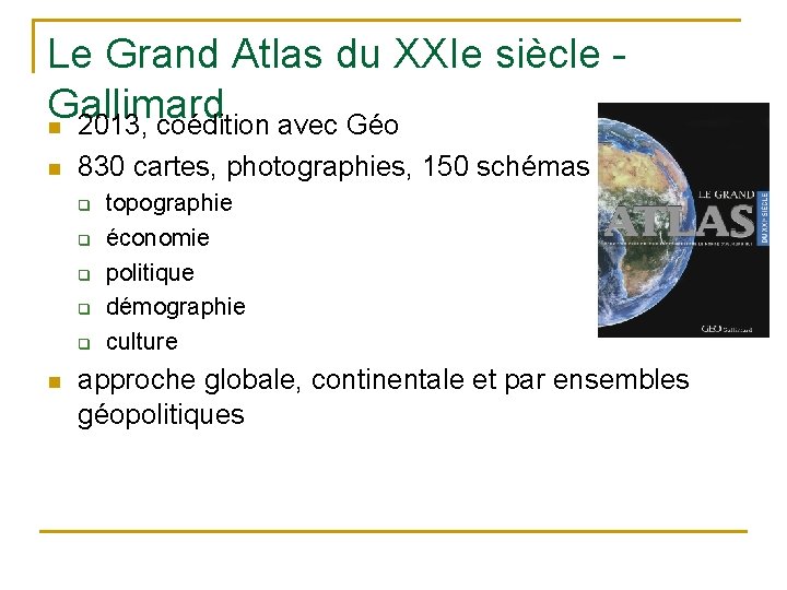 Le Grand Atlas du XXIe siècle - Gallimard n 2013, coédition avec Géo n