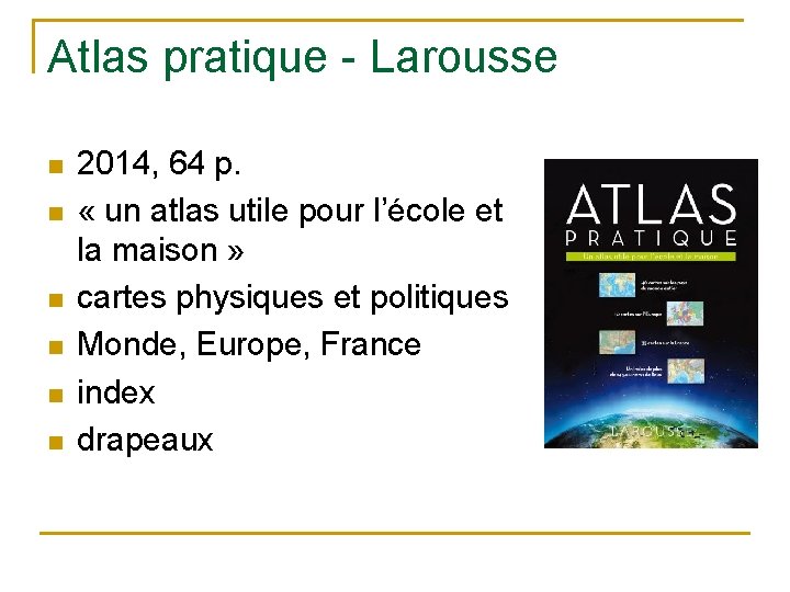 Atlas pratique - Larousse n n n 2014, 64 p. « un atlas utile