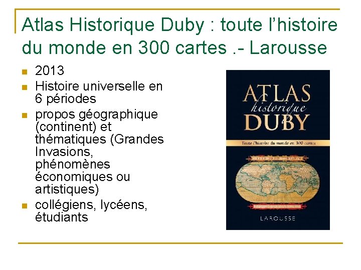 Atlas Historique Duby : toute l’histoire du monde en 300 cartes. - Larousse n