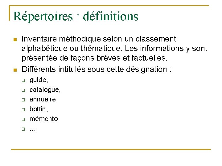 Répertoires : définitions n n Inventaire méthodique selon un classement alphabétique ou thématique. Les